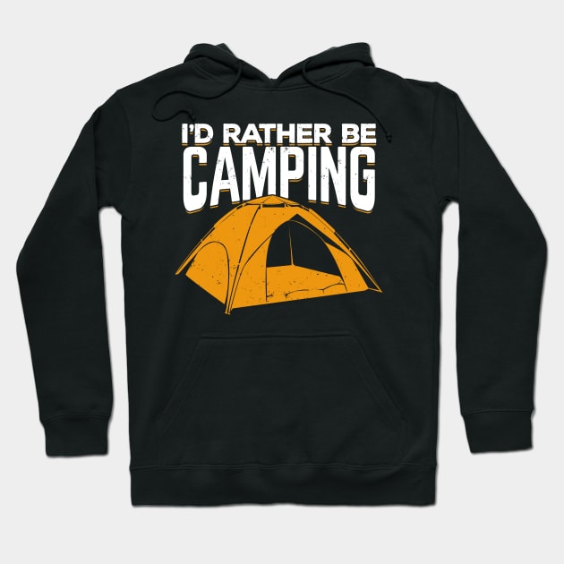 I'd Rather Be Camping Hoodie by Dolde08